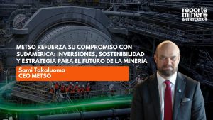 Metso refuerza su compromiso con Sudamérica: inversiones, sostenibilidad y estrategia para el futuro de la minería