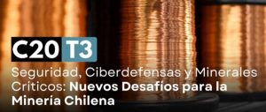 C20 T3: Seguridad, ciberdefensas y minerales críticos: los nuevos desafíos para la minería del país