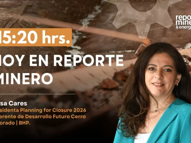 Hoy en Reporte Minero y Energético: Luisa Cares, Presidenta Planning for Closure 2026